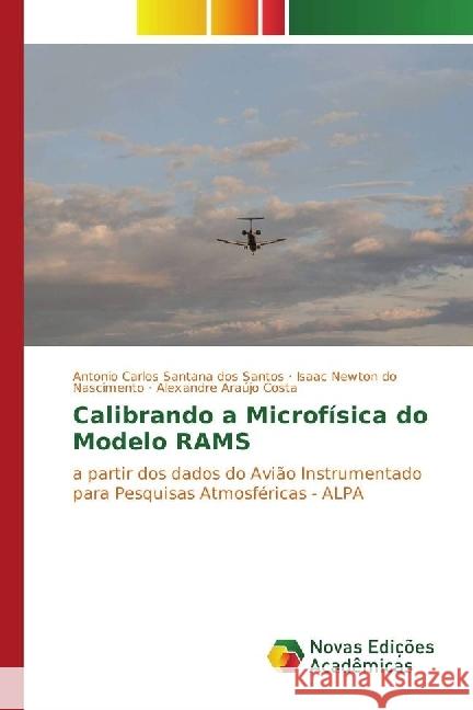 Calibrando a Microfísica do Modelo RAMS : a partir dos dados do Avião Instrumentado para Pesquisas Atmosféricas - ALPA