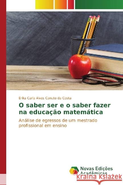 O saber ser e o saber fazer na educação matemática : Análise de egressos de um mestrado profissional em ensino