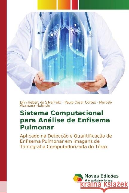 Sistema Computacional para Análise de Enfisema Pulmonar : Aplicado na Detecção e Quantificação de Enfisema Pulmonar em Imagens de Tomografia Computadorizada do Tórax