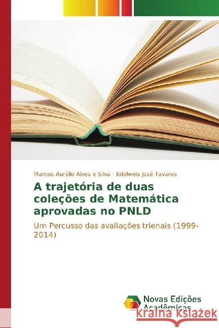 A trajetória de duas coleções de Matemática aprovadas no PNLD : Um Percusso das avaliações trienais (1999-2014)