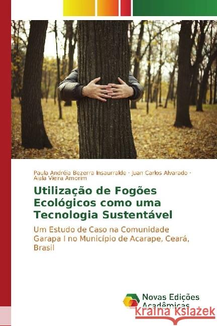 Utilização de Fogões Ecológicos como uma Tecnologia Sustentável : Um Estudo de Caso na Comunidade Garapa I no Município de Acarape, Ceará, Brasil