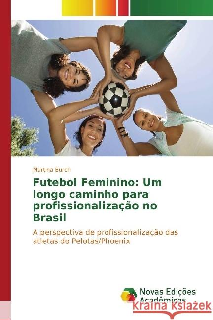 Futebol Feminino: Um longo caminho para profissionalização no Brasil : A perspectiva de profissionalização das atletas do Pelotas/Phoenix