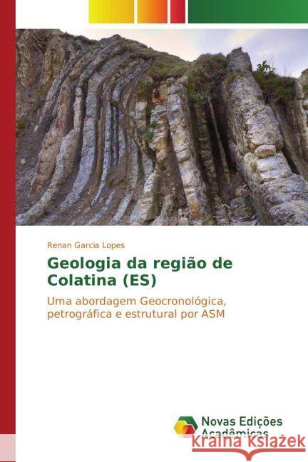Geologia da região de Colatina (ES) : Uma abordagem Geocronológica, petrográfica e estrutural por ASM