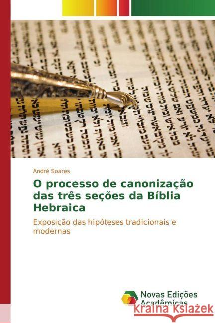 O processo de canonização das três seções da Bíblia Hebraica : Exposição das hipóteses tradicionais e modernas