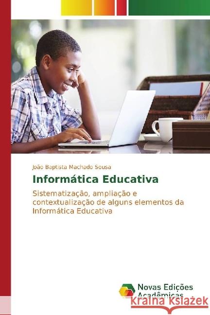 Informática Educativa : Sistematização, ampliação e contextualização de alguns elementos da Informática Educativa