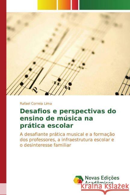 Desafios e perspectivas do ensino de música na prática escolar : A desafiante prática musical e a formação dos professores, a infraestrutura escolar e o desinteresse familiar