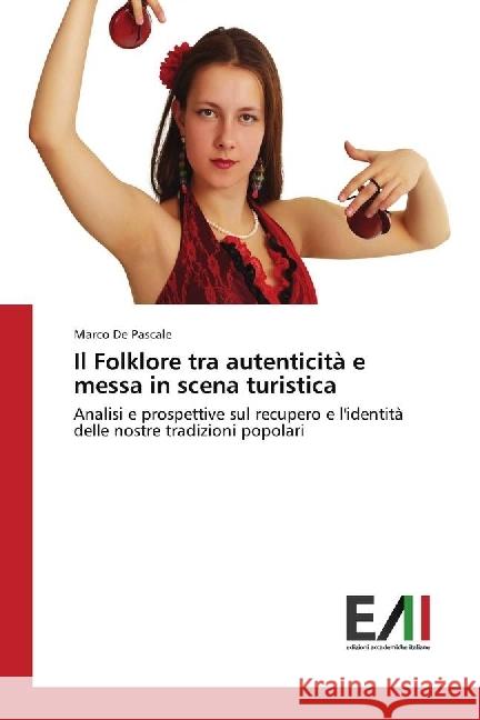 Il Folklore tra autenticità e messa in scena turistica : Analisi e prospettive sul recupero e l'identità delle nostre tradizioni popolari