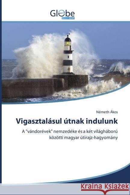 Vigasztalásul útnak indulunk : A 