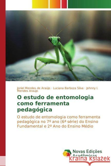 O estudo de entomologia como ferramenta pedagógica : O estudo de entomologia como ferramenta pedagógica no 7º ano (6ª série) do Ensino Fundamental e 2º Ano do Ensino Médio