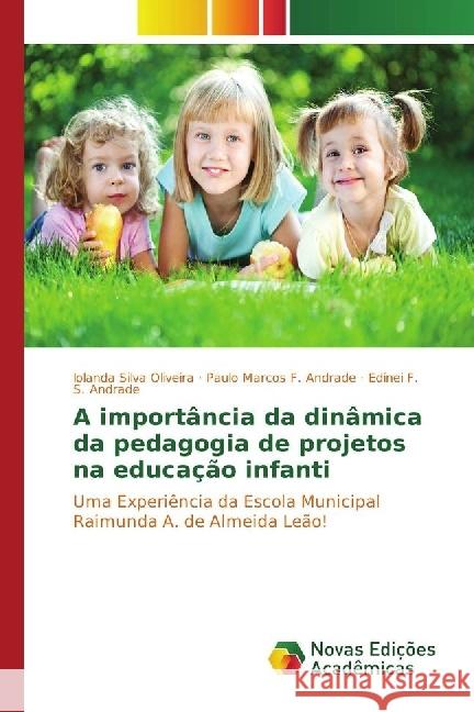 A importância da dinâmica da pedagogia de projetos na educação infanti : Uma Experiência da Escola Municipal Raimunda A. de Almeida Leão!