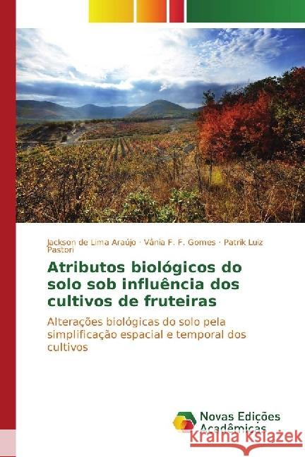 Atributos biológicos do solo sob influência dos cultivos de fruteiras : Alterações biológicas do solo pela simplificação espacial e temporal dos cultivos