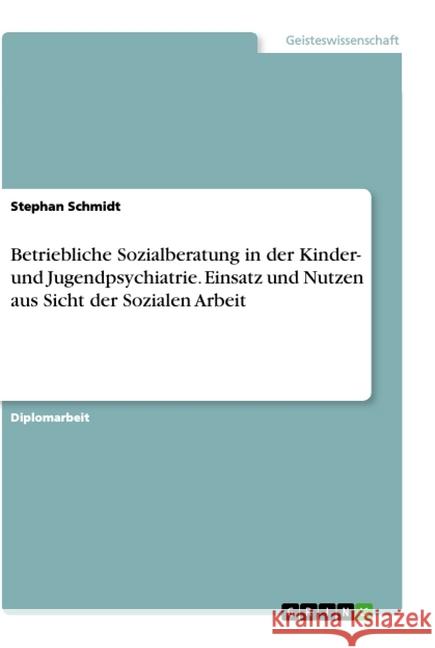 Betriebliche Sozialberatung in der Kinder- und Jugendpsychiatrie. Einsatz und Nutzen aus Sicht der Sozialen Arbeit