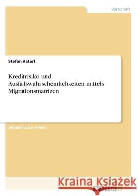 Kreditrisiko und Ausfallswahrscheinlichkeiten mittels Migrationsmatrizen