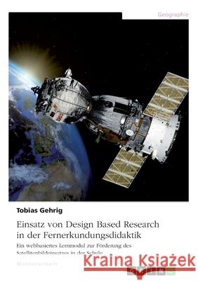 Einsatz von Design Based Research in der Fernerkundungsdidaktik: Ein webbasiertes Lernmodul zur Förderung des Satellitenbildeinsatzes in der Schule