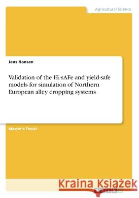 Validation of the Hi-sAFe and yield-safe models for simulation of Northern European alley cropping systems