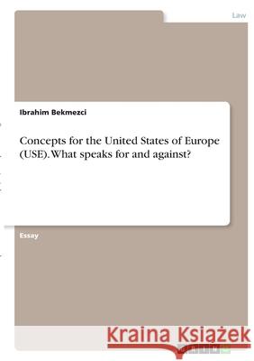 Concepts for the United States of Europe (USE). What speaks for and against?
