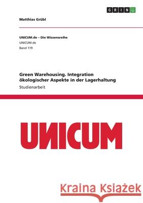 Green Warehousing. Integration ökologischer Aspekte in der Lagerhaltung