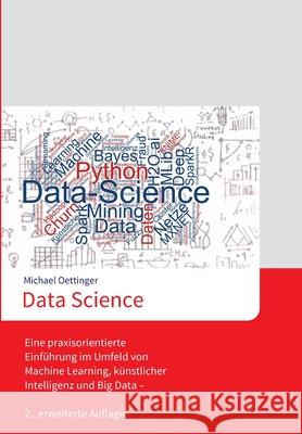 Data Science: Eine praxisorientierte Einführung im Umfeld von Machine Learning, künstlicher Intelligenz und Big Data - 2., erweitert
