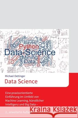 Data Science: Eine praxisorientierte Einführung im Umfeld von Machine Learning, künstlicher Intelligenz und Big Data - 2., erweitert
