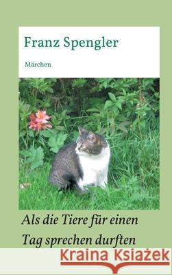 Als die Tiere für einen Tag sprechen durften: Märchen