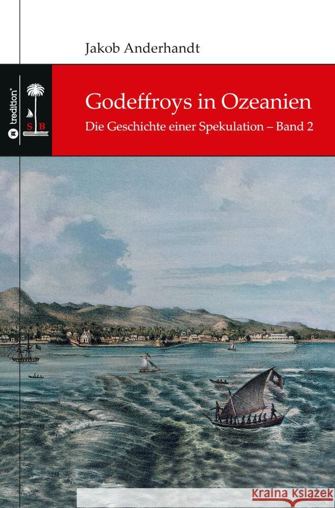 Godeffroys in Ozeanien: Die Geschichte einer Spekulation - Band 2