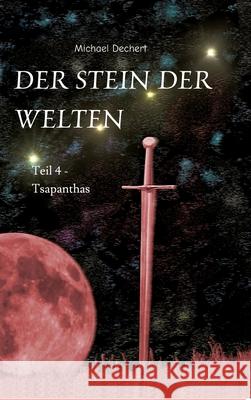 Der Stein der Welten: Teil 4 - Tsapanthas - Letzer Teil der Saga vom Stein der Welten