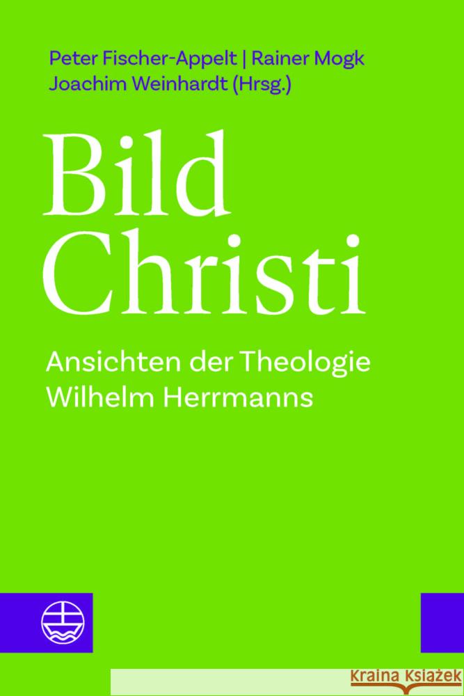 Bild Christi: Ansichten Der Theologie Wilhelm Herrmanns