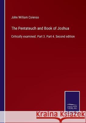 The Pentateuch and Book of Joshua: Critically examined. Part 3. Part 4. Second edition