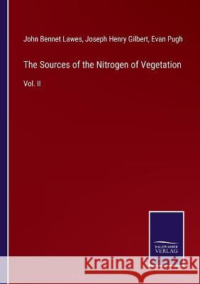 The Sources of the Nitrogen of Vegetation: Vol. II
