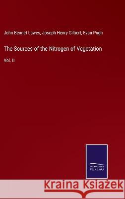 The Sources of the Nitrogen of Vegetation: Vol. II