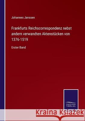 Frankfurts Reichscorrespondenz nebst andern verwandten Aktenstücken von 1376-1519: Erster Band