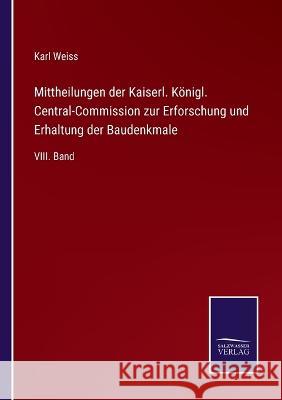 Mittheilungen der Kaiserl. Königl. Central-Commission zur Erforschung und Erhaltung der Baudenkmale: VIII. Band