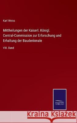 Mittheilungen der Kaiserl. Königl. Central-Commission zur Erforschung und Erhaltung der Baudenkmale: VIII. Band