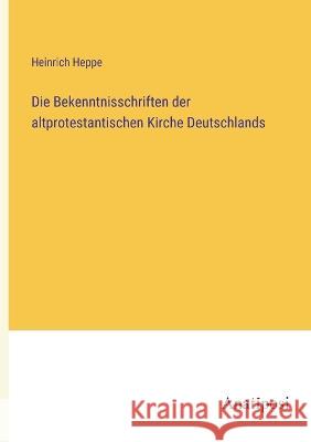 Die Bekenntnisschriften der altprotestantischen Kirche Deutschlands