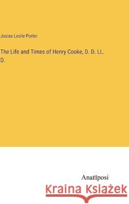 The Life and Times of Henry Cooke, D. D. LL. D.