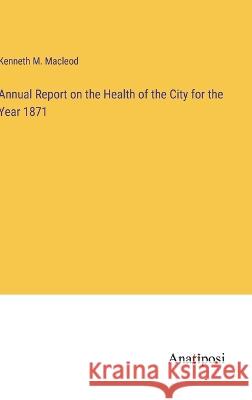 Annual Report on the Health of the City for the Year 1871