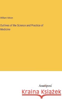 Outlines of the Science and Practice of Medicine