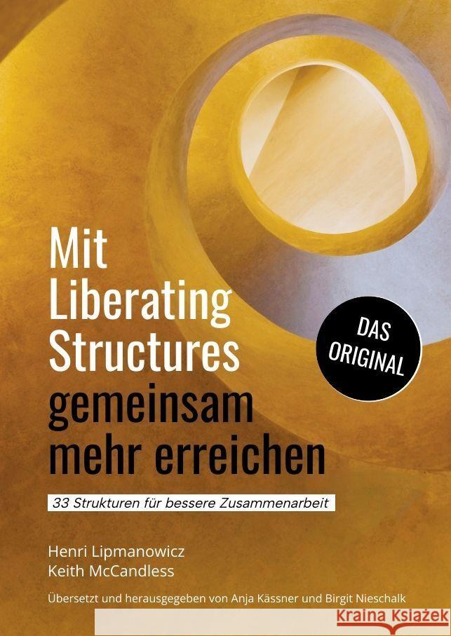 Mit Liberating Structures gemeinsam mehr erreichen: 33 Strukturen f?r bessere Zusammenarbeit