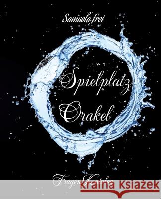 Spielplatz Orakel: Fragen Katalog, viele Fragen um sich SELBST und das Gegen?ber besser kennenzulernen