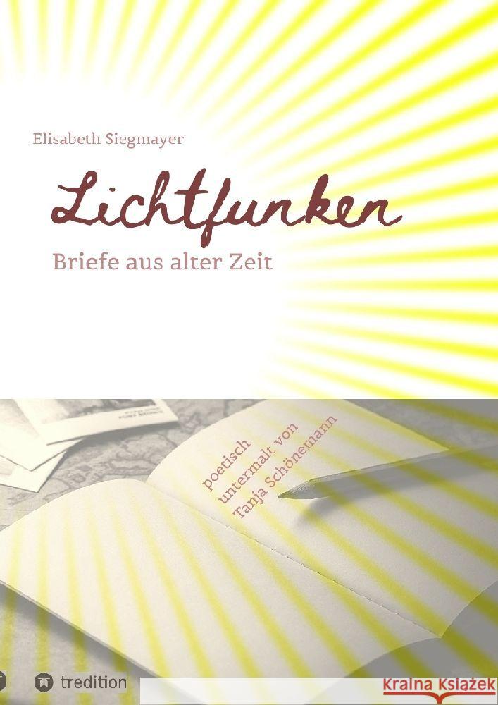 Lichtfunken - Zeitreise mit alten Briefen und Fotografien: Briefe aus alter Zeit versetzen dich in eine andere Welt