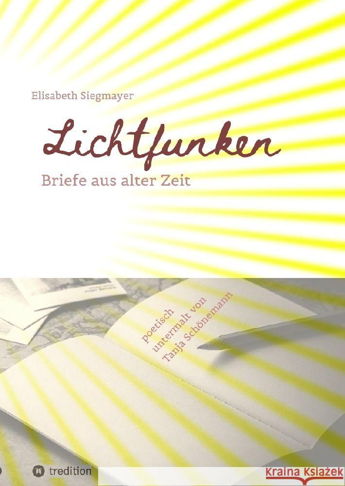 Lichtfunken - Zeitreise mit alten Briefen und Fotografien: Briefe aus alter Zeit versetzen dich in eine andere Welt