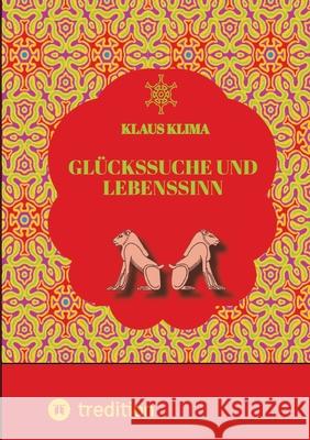 Gl?ckssuche und Lebenssinn: Wie lebt man sein Leben sinnvoll und gl?cklich. Und wann lebt man sinnwidrig und verfehlt das Gl?ck?
