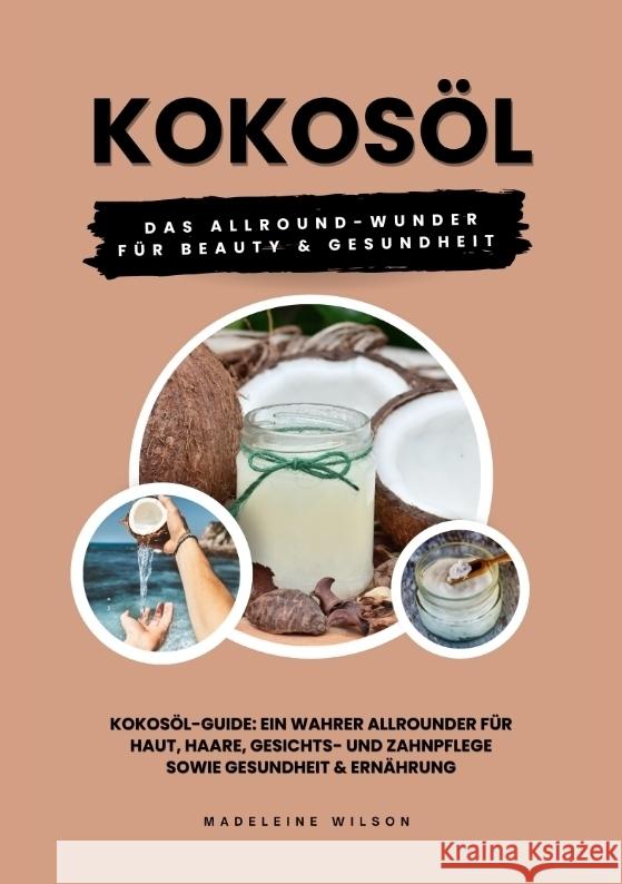 Kokos?l: Das Allround-Wunder f?r Beauty und Gesundheit (Kokos?l-Guide: Ein wahrer Allrounder f?r Haut, Haare, Gesichts- und Zah
