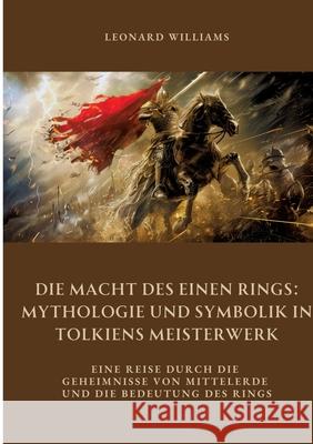 Die Macht des Einen Rings:  Mythologie und Symbolik  in Tolkiens Meisterwerk