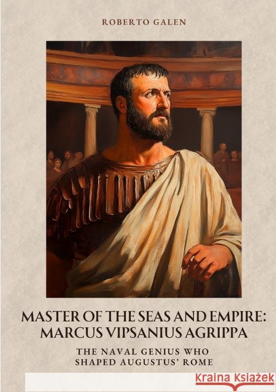 Master of the Seas and  Empire: Marcus Vipsanius Agrippa