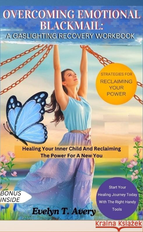 OVERCOMING EMOTIONAL BLACKMAIL: A GASLIGHTING RECOVERY WORKBOOK