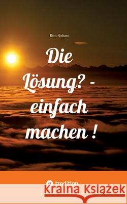 Die Lösung? - einfach machen !