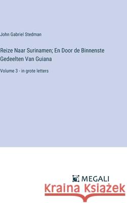 Reize Naar Surinamen; En Door de Binnenste Gedeelten Van Guiana: Volume 3 - in grote letters