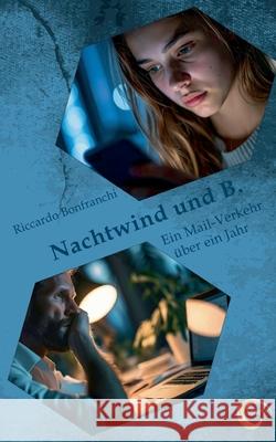 Nachtwind und B.: Ein Mail-Verkehr ?ber ein Jahr (2. Auflage)