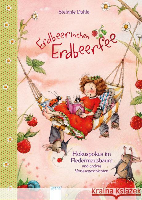 Erdbeerinchen Erdbeerfee - Hokuspokus im Fledermausbaum und andere Vorlesegeschichten